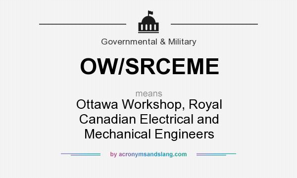 What does OW/SRCEME mean? It stands for Ottawa Workshop, Royal Canadian Electrical and Mechanical Engineers