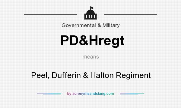 What does PD&Hregt mean? It stands for Peel, Dufferin & Halton Regiment