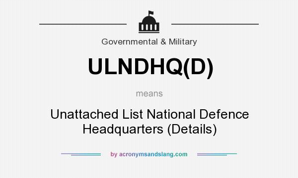 What does ULNDHQ(D) mean? It stands for Unattached List National Defence Headquarters (Details)