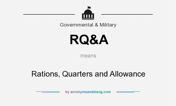 What does RQ&A mean? It stands for Rations, Quarters and Allowance