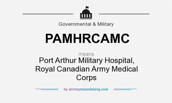 What does PAMHRCAMC mean? It stands for Port Arthur Military Hospital, Royal Canadian Army Medical Corps