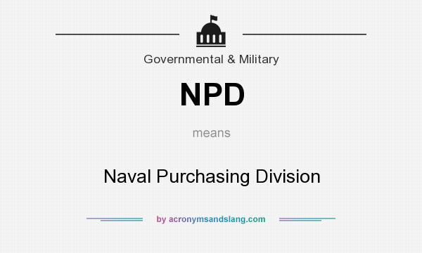 What does NPD mean? It stands for Naval Purchasing Division