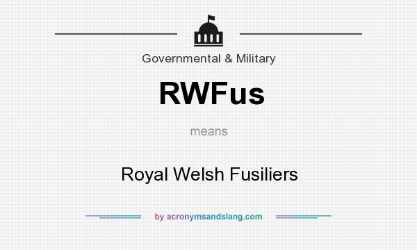 What does RWFus mean? It stands for Royal Welsh Fusiliers