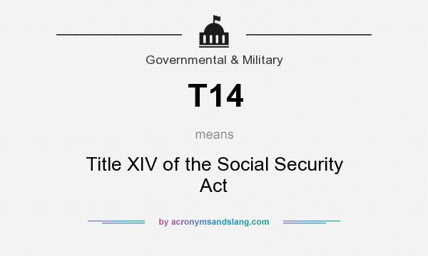 What does T14 mean? It stands for Title XIV of the Social Security Act