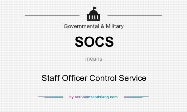 What does SOCS mean? It stands for Staff Officer Control Service