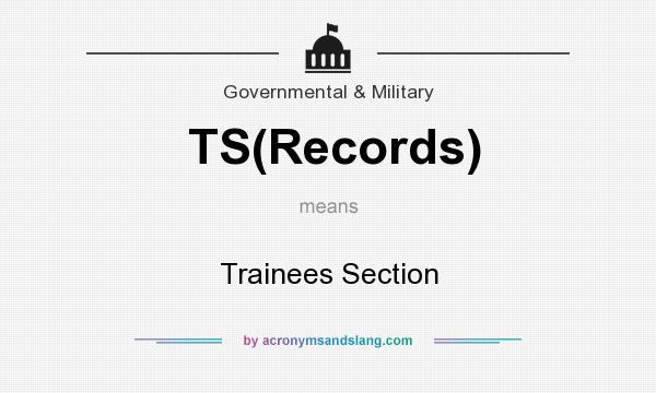 What does TS(Records) mean? It stands for Trainees Section