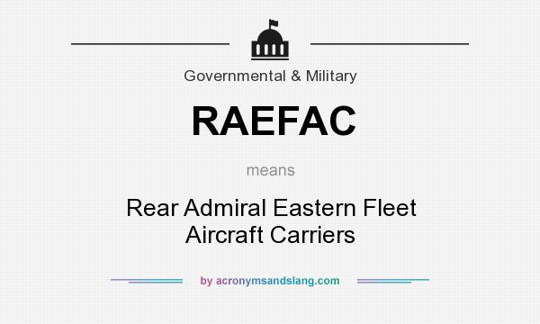 What does RAEFAC mean? It stands for Rear Admiral Eastern Fleet Aircraft Carriers