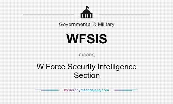 What does WFSIS mean? It stands for W Force Security Intelligence Section