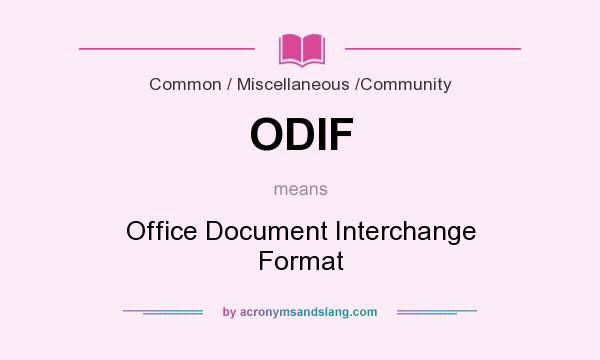What does ODIF mean? It stands for Office Document Interchange Format