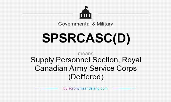 What does SPSRCASC(D) mean? It stands for Supply Personnel Section, Royal Canadian Army Service Corps (Deffered)