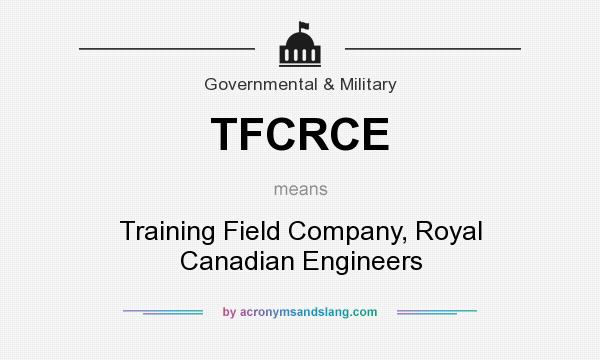 What does TFCRCE mean? It stands for Training Field Company, Royal Canadian Engineers