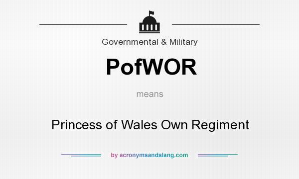 What does PofWOR mean? It stands for Princess of Wales Own Regiment