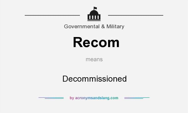 What does Recom mean? It stands for Decommissioned