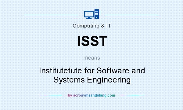 What does ISST mean? It stands for Institutetute for Software and Systems Engineering