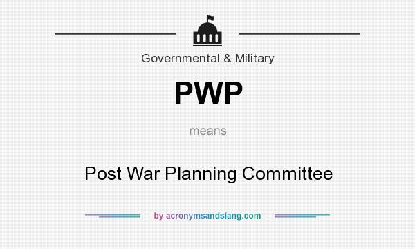 What does PWP mean? It stands for Post War Planning Committee