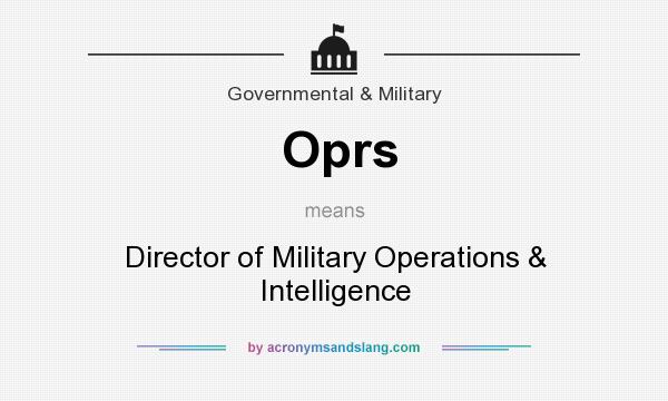 What does Oprs mean? It stands for Director of Military Operations & Intelligence