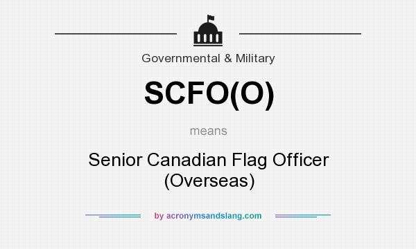 What does SCFO(O) mean? It stands for Senior Canadian Flag Officer (Overseas)