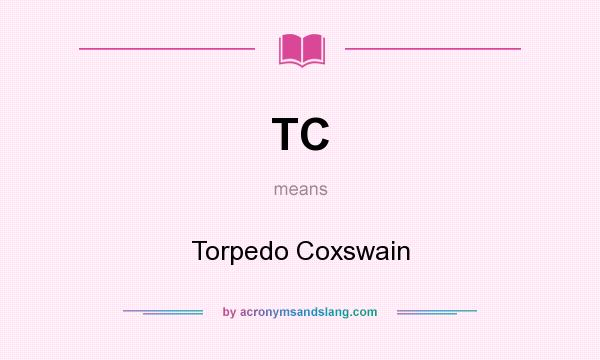 What does TC mean? It stands for Torpedo Coxswain