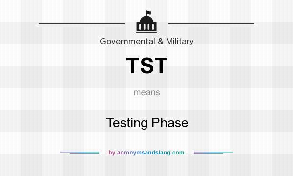What does TST mean? It stands for Testing Phase