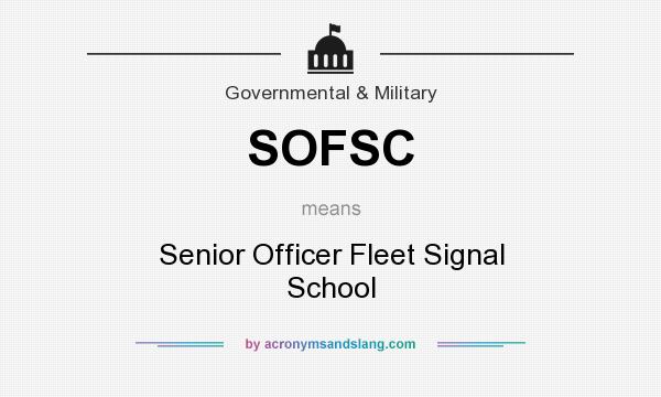 What does SOFSC mean? It stands for Senior Officer Fleet Signal School