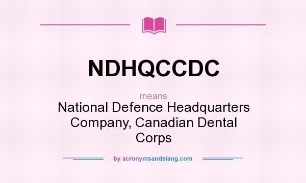What does NDHQCCDC mean? It stands for National Defence Headquarters Company, Canadian Dental Corps