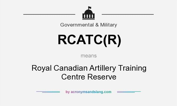 What does RCATC(R) mean? It stands for Royal Canadian Artillery Training Centre Reserve