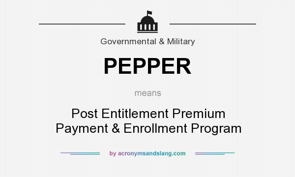 What does PEPPER mean? It stands for Post Entitlement Premium Payment & Enrollment Program