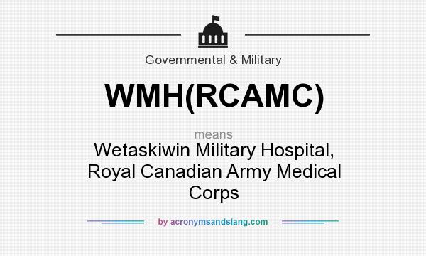 What does WMH(RCAMC) mean? It stands for Wetaskiwin Military Hospital, Royal Canadian Army Medical Corps