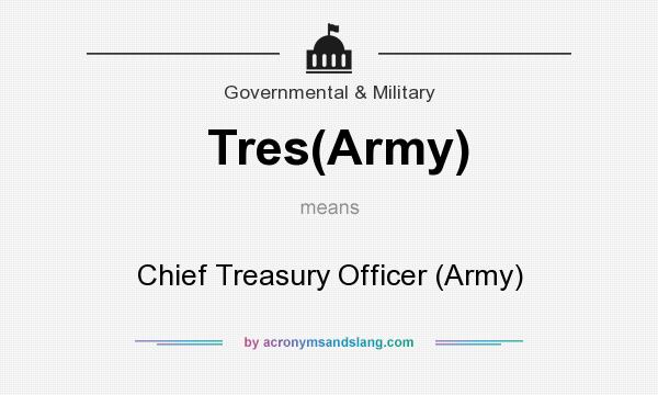 What does Tres(Army) mean? It stands for Chief Treasury Officer (Army)
