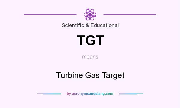 What does TGT mean? It stands for Turbine Gas Target