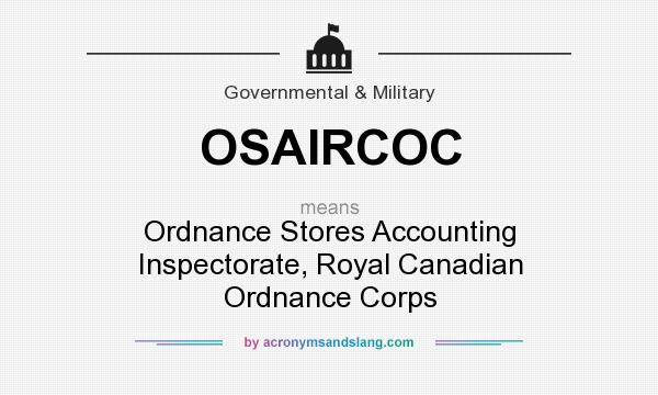 What does OSAIRCOC mean? It stands for Ordnance Stores Accounting Inspectorate, Royal Canadian Ordnance Corps