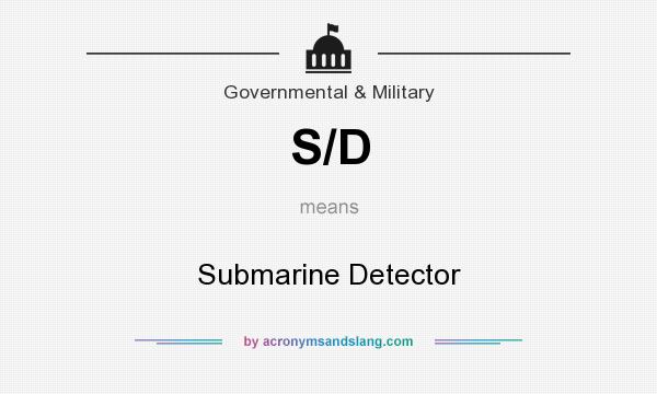 What does S/D mean? It stands for Submarine Detector
