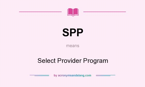 What does SPP mean? It stands for Select Provider Program
