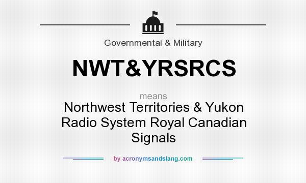 What does NWT&YRSRCS mean? It stands for Northwest Territories & Yukon Radio System Royal Canadian Signals