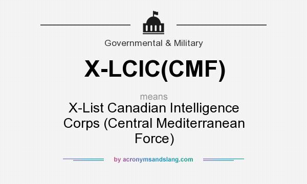 What does X-LCIC(CMF) mean? It stands for X-List Canadian Intelligence Corps (Central Mediterranean Force)