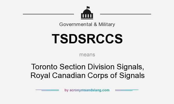 What does TSDSRCCS mean? It stands for Toronto Section Division Signals, Royal Canadian Corps of Signals