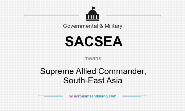 What does SACSEA mean? It stands for Supreme Allied Commander, South-East Asia