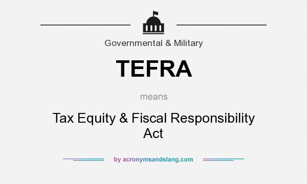 What does TEFRA mean? It stands for Tax Equity & Fiscal Responsibility Act