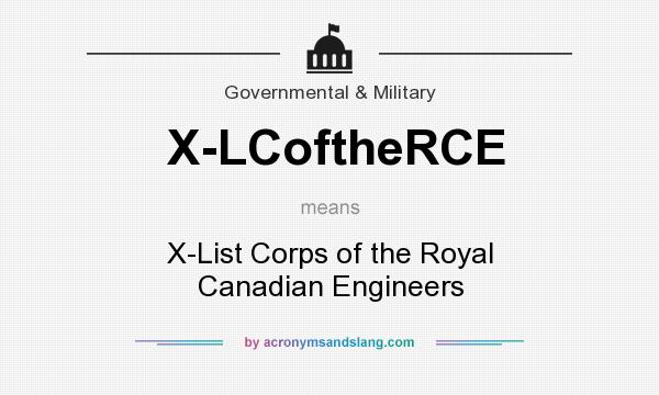 What does X-LCoftheRCE mean? It stands for X-List Corps of the Royal Canadian Engineers
