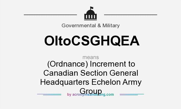 What does OItoCSGHQEA mean? It stands for (Ordnance) Increment to Canadian Section General Headquarters Echelon Army Group