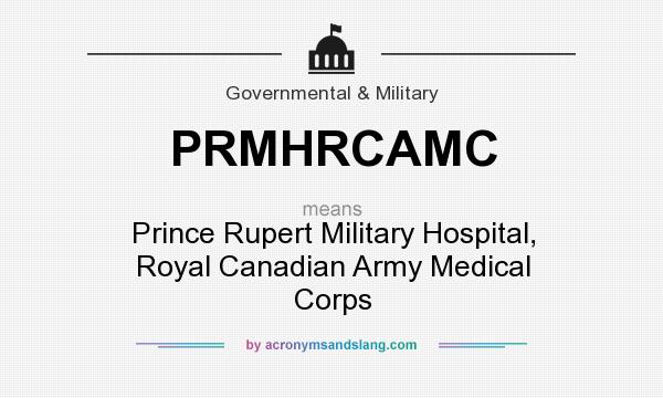 What does PRMHRCAMC mean? It stands for Prince Rupert Military Hospital, Royal Canadian Army Medical Corps