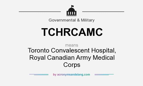 What does TCHRCAMC mean? It stands for Toronto Convalescent Hospital, Royal Canadian Army Medical Corps