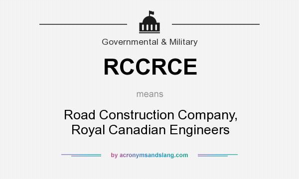 What does RCCRCE mean? It stands for Road Construction Company, Royal Canadian Engineers