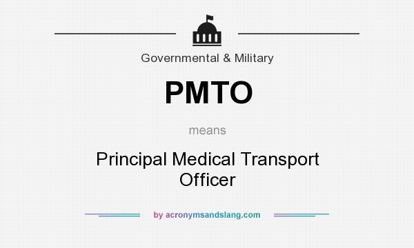 What does PMTO mean? It stands for Principal Medical Transport Officer