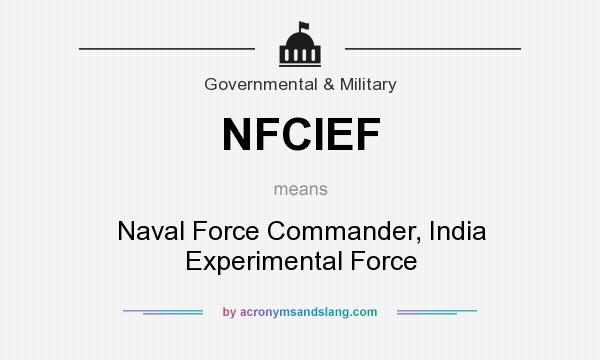 What does NFCIEF mean? It stands for Naval Force Commander, India Experimental Force
