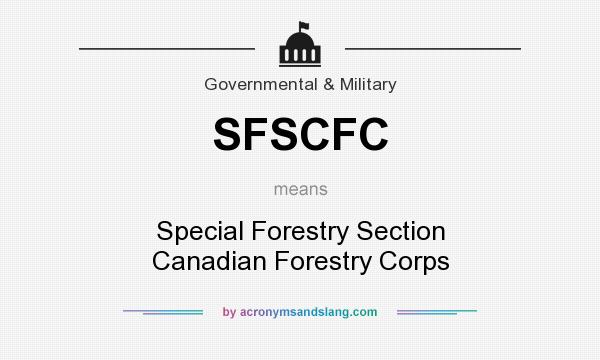 What does SFSCFC mean? It stands for Special Forestry Section Canadian Forestry Corps