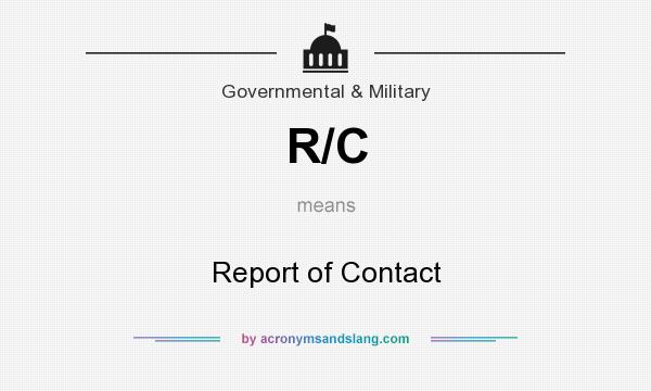 What does R/C mean? It stands for Report of Contact
