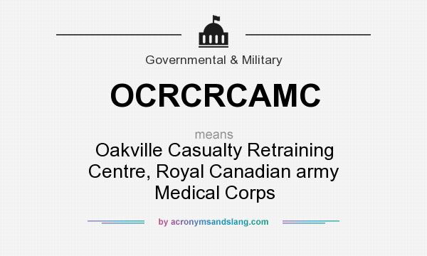 What does OCRCRCAMC mean? It stands for Oakville Casualty Retraining Centre, Royal Canadian army Medical Corps