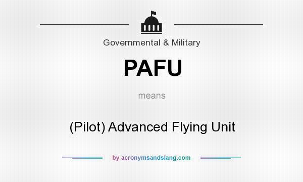 What does PAFU mean? It stands for (Pilot) Advanced Flying Unit