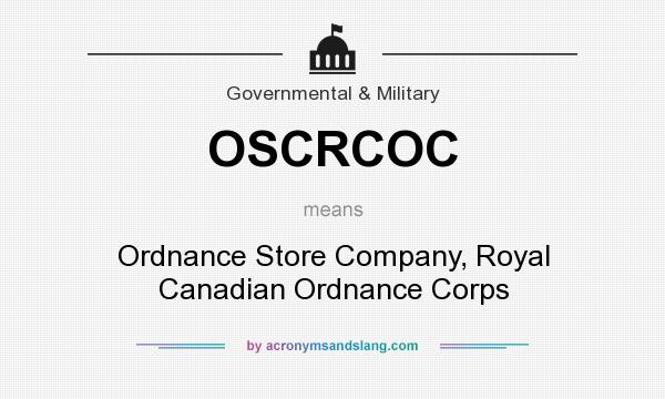 What does OSCRCOC mean? It stands for Ordnance Store Company, Royal Canadian Ordnance Corps